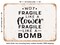 DECORATIVE METAL SIGN - Not Fragile Like a Flower Fragile Like a Bomb - 3 - Vintage Rusty Look